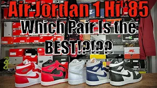 Air Jordan 1 Hi '85 Which Pair Is The BEST!?!!