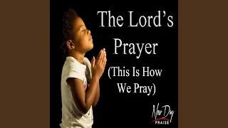 The Lord's Prayer (This Is How We Pray)