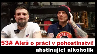 53# Aleš abstinující alkoholik o práci v pohostinství!