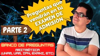 Banco de Preguntas de Aritmética para EXAMEN DE ADMISIÓN A LA UNAM, UAM, IPN, ETC... || Parte 2