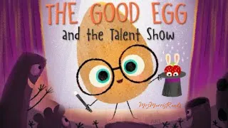 THE GOOD EGG AND THE TALENT SHOW Read Aloud