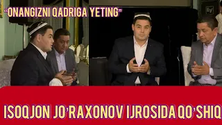 Isoqjon Jo’raxonov “Onangizni qadriga yeting”