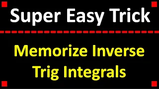 How To Memorize Inverse Trig Integrals In 5 Minutes!