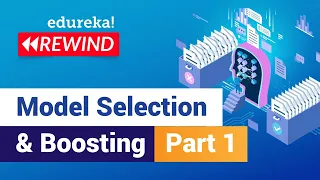 Model Selection & Boosting | Machine Learning Tutorial | Edureka | Machine Learning Rewind - 1