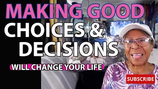 MAKING GOOD CHOICES & DECISIONS WILL CHANGE YOUR LIFE: Relationship advice goals & tips