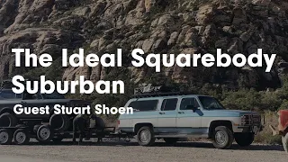 The Ideal Squarebody Suburban - Guest Stuart Shoen