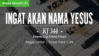 INGAT AKAN NAMA YESUS || KJ NO. 344 - REGGE ll NADA UMUM F  || KARAOKE KIDUNG JELMAAT