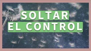 Meditación para SOLTAR el CONTROL 💜 Confía y LIBÉRATE