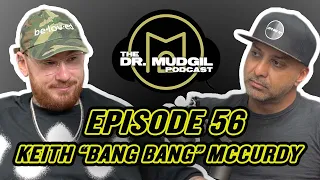The Dr. Mudgil Podcast - Episode 56: Keith "Bang Bang" McCurdy