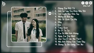 Có Anh Đây Sẽ Ôm Em Ngày Em Tệ Nhất... Chàng Trai Bất Tử Lofi | Lofi Chill Tâm Trạng Hay Nhất 2024