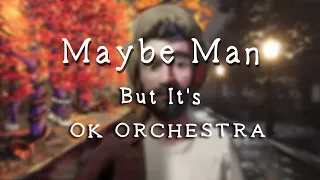 Maybe Man but it's OK ORCHESTRA