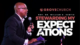 Stewarding My Expectations | Rev. Dr. William H. Curtis