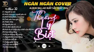 THƯƠNG LY BIỆT - TÌNH TA HAI NGÃ .NGÂN NGÂN COVER TRIỆU VIEW BALLAD NHẸ NHÀNG & TÂM TRẠNG 2024