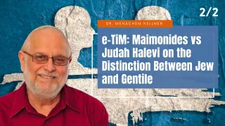 Maimonides vs Judah Halevi on the Distinction Between Jew and Gentile (Pt 2) || Dr. Menachem Kellner