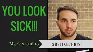YOU LOOK SICK??? || MARK 2 and 10 || 2BeLikeChrist