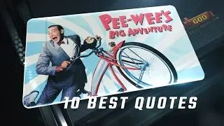 Pee wee's Big Adventure 1985 - 10 Best Quotes