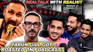 @TarunGill got ROASTED on Our Podcast ? Cringe content OR Marketing | RealTalk S02 Ep. 13