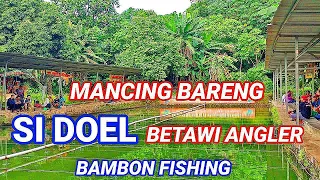 MANCING BARENG SI DOEL ANAK BETAWI SEBELUM KE BELANDA DI BAMBON FISHING !!!