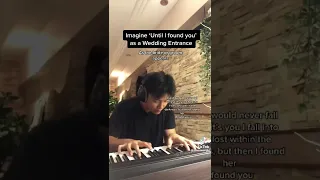 Until I Found You as a wedding entrance be like. ( Piano Version)