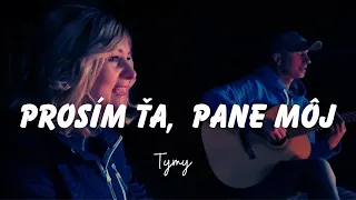 Prosím Ťa, Pane môj | TYMY