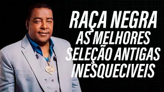 RAÇA NEGRA   ANTIGAS AS MELHORES