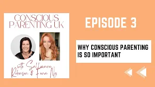 Episode 3: Conscious Parenting UK: Why Conscious Parenting Is So Important