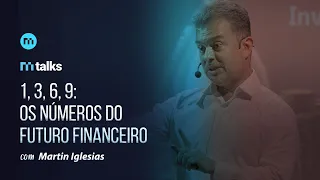 1,3,6,9: os números do futuro financeiro, com Martin Iglesias (MTalks Ep.8)