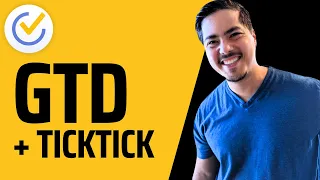 A Deep Dive into Getting Things Done (GTD) Using TickTick