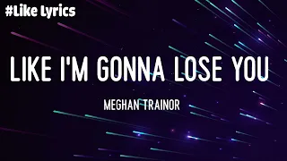 Like I'm Gonna Lose You - Meghan Trainor (Lyrics) | P!nk, Ellie Goulding, Christina Perri,...