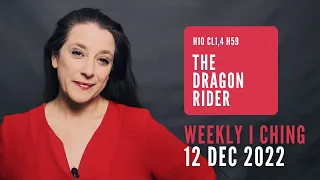 The Dragon Rider // Weekly I Ching 12-18 Dec 2022 // Hexagram 10 & 59