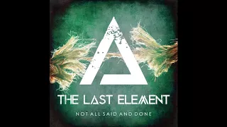 The Last Element - Not All Said And Done (Original with my band)