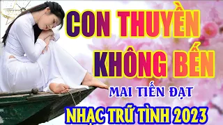 CON THUYỀN KHÔNG BẾN ➤Lk Nhạc Trữ Tình Bolero Hay Nhất Triệu View - Top 1 Thịnh Hành 01-12