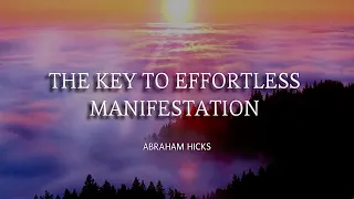 This is The Key to Effortless Manifestation - Abraham - Esther Hicks