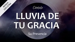 C0344 LLUVIA DE TU GRACIA - Su Presencia (Letra)