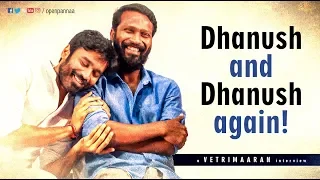 Dhanush and Dhanush again ! | In Conversation with Director Vetri Maaran | Open Pannaa