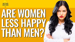 Are Women Really Less Happy Than Men? | No Stupid Questions | Episode 97