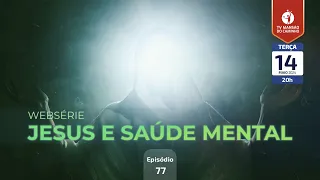 #77 • Jesus e Saúde Mental • Ansiedade, incertezas e esperança