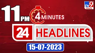 4 Minutes 24 Headlines | 11 PM | 15-07-2023 | TV9