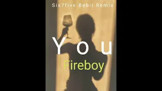 YOU || FIREBOY X SIX7FIVE BEBII REMIX || OFFICIAL AUDIO 2023
