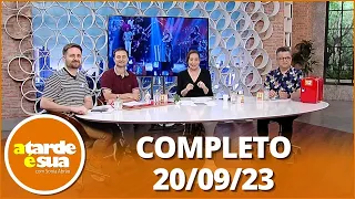 A Tarde é Sua (20/09/23) | Completo