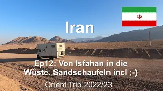 Ep12: Von Isfahan in die Wüste. Sandschaufeln incl ;-) / Iran / Orient Trip 22/23