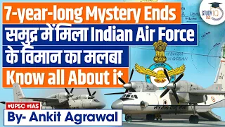 Missing IAF An-32 Aircraft Debris Found After 7 Years | UPSC Mains
