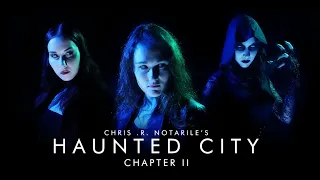 HAUNTED CITY : CHAPTER II (a film by Chris .R. Notarile)