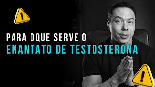 PARA QUE SERVE  O ENANTATO DE TESTOSTERONA?