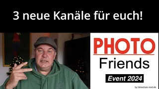 3 neue YouTube Kanäle für euch und Photo Friends Event III 2024