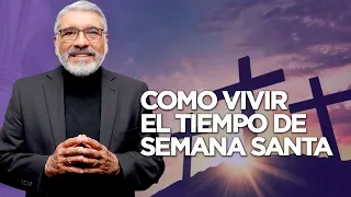 COMO VIVIR EL TIEMPO DE LA SEMANA SANTA - HNO. SALVADOR GOMEZ