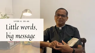 Little words, big message | Lk 4:38-44