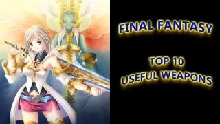 Final Fantasy: Top 10 "USEFUL" Weapons