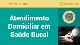 WebPalestra: Atendimento Domiciliar em Saúde Bucal