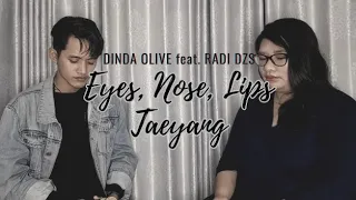 TAEYANG (태양) - 눈, 코, 입 (EYES, NOSE, LIPS) Cover By DINDA OLIVE & RADI DZS